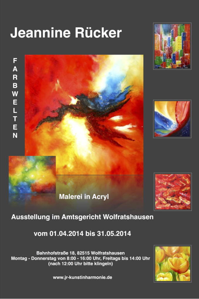 01.04. - 31.05.2014  Einzelausstellung "Farbwelten"  Amtsgericht Wolfratshausen, Jeannine Rücker